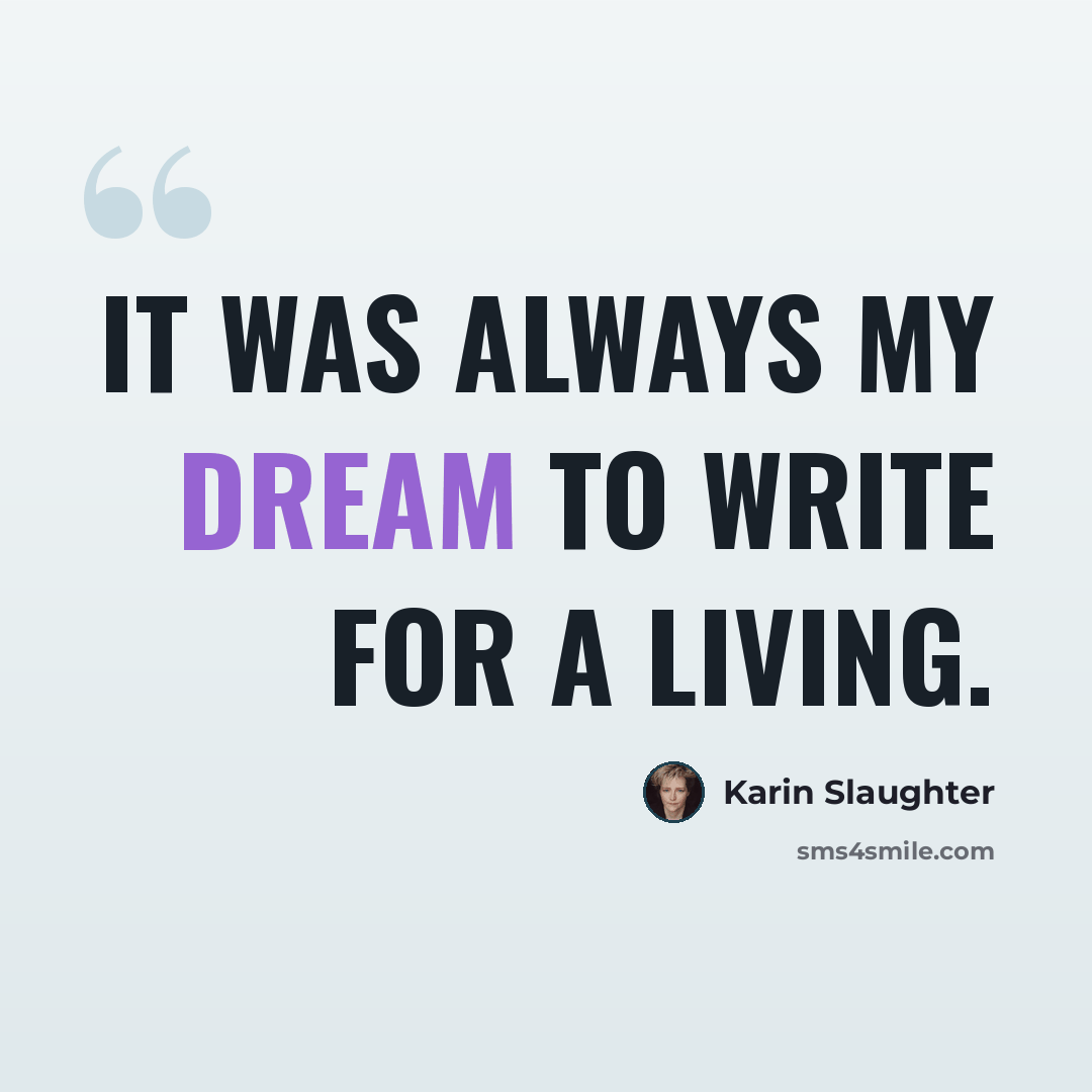 “It was always my dream to write for a living.” quote by Karin Slaughter