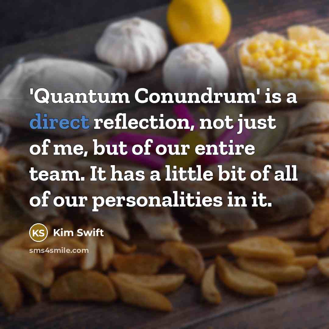 “'Quantum Conundrum' is a direct reflection, not just of me, but of our entire team. It has a little bit of all of our personalities in it.” quote by Kim Swift