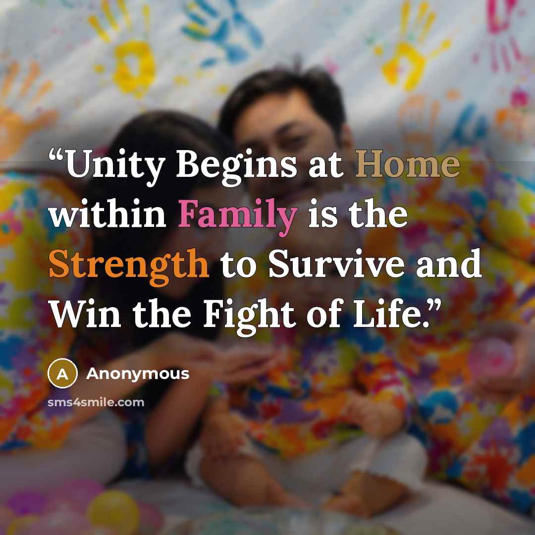 “Unity Begins at Home within Family is the Strength to Survive and Win the Fight of Life.” quote by Anonymous