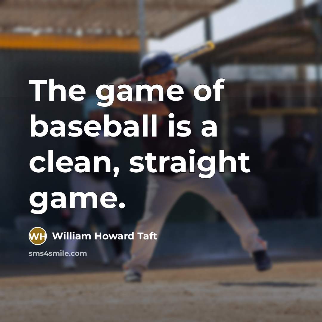 “The game of baseball is a clean, straight game.” quote by William Howard Taft