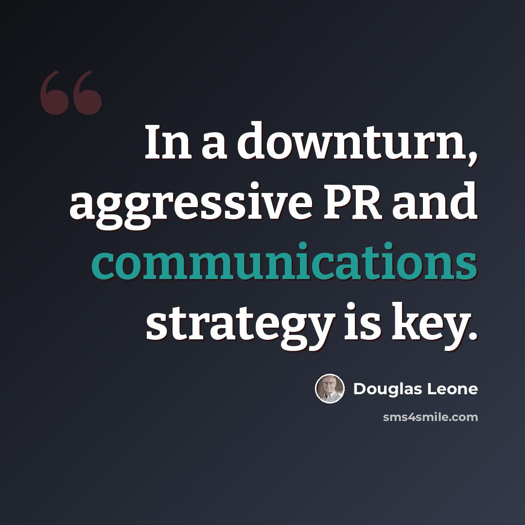 “In a downturn, aggressive PR and communications strategy is key.” quote by Douglas Leone