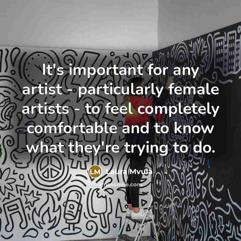 “It's important for any artist - particularly female artists - to feel completely comfortable and to know what they're trying to do.” quote by Laura Mvula