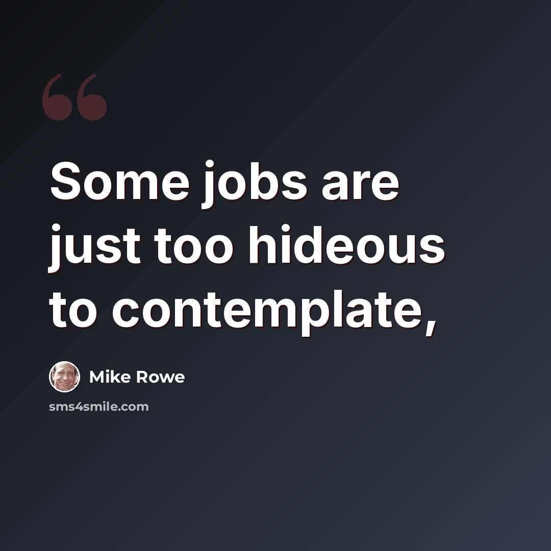 “Some jobs are just too hideous to contemplate,” quote by Mike Rowe