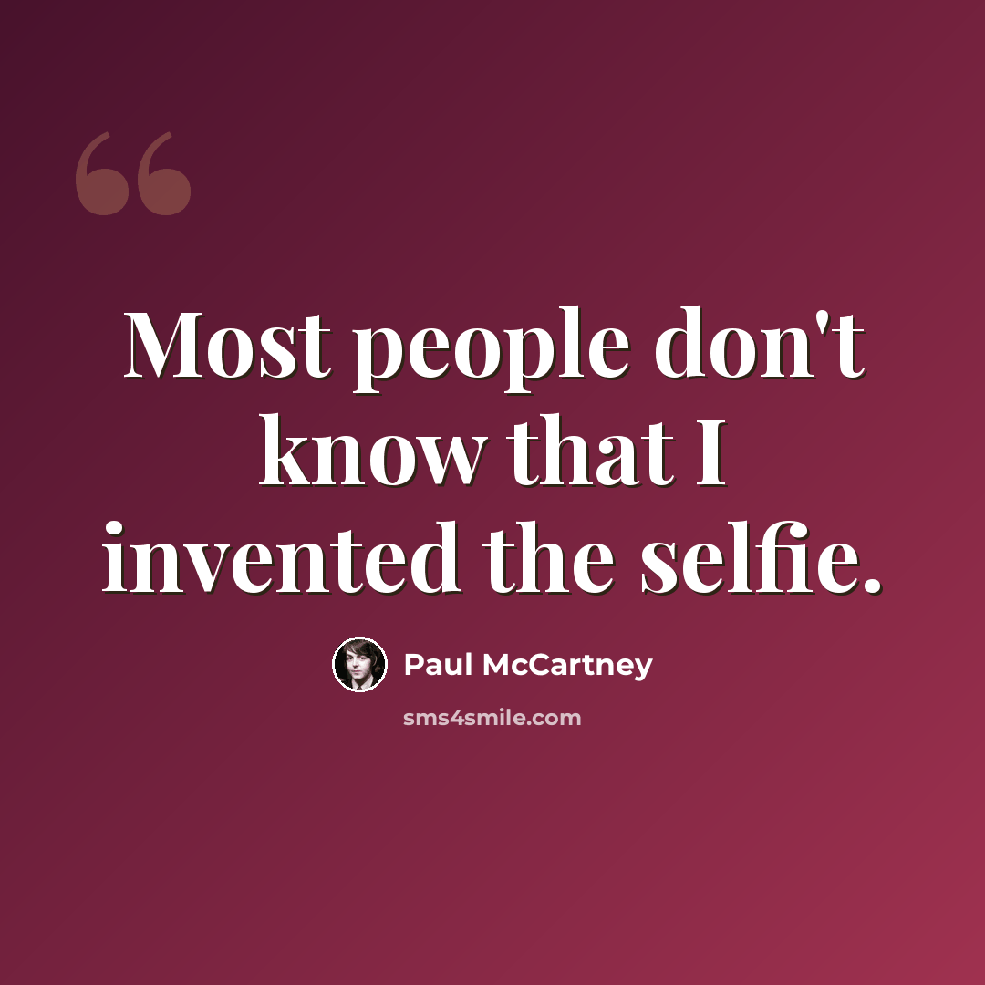 “Most people don't know that I invented the selfie.” quote by Paul McCartney