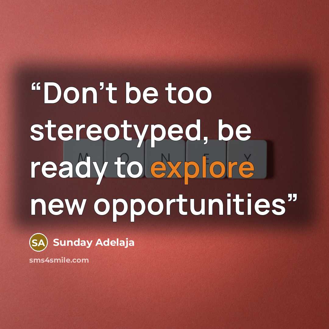 “Don’t be too stereotyped, be ready to explore new opportunities” quote by Sunday Adelaja
