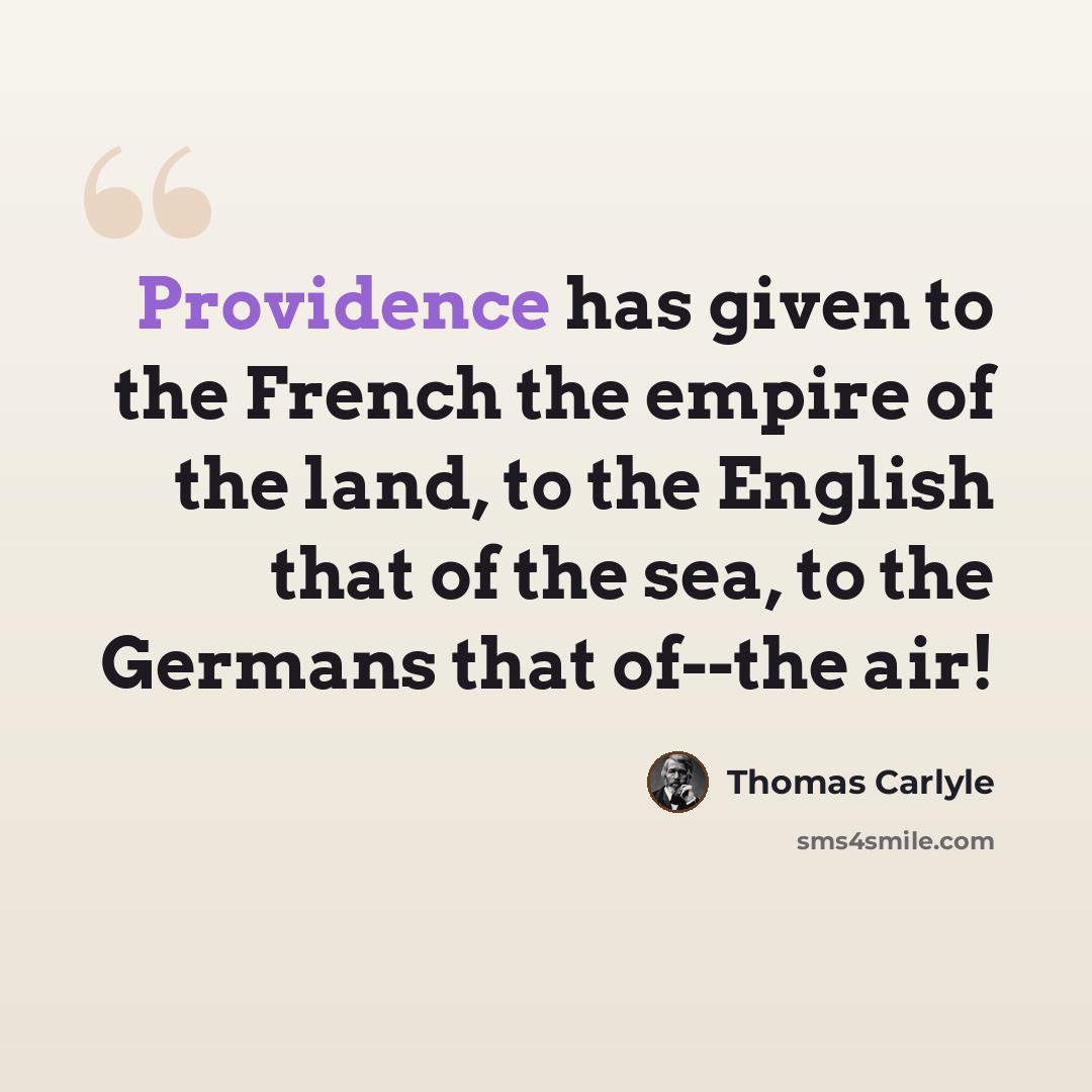 “Providence has given to the French the empire of the land, to the English that of the sea, to the Germans that of--the air!” quote by Thomas Carlyle