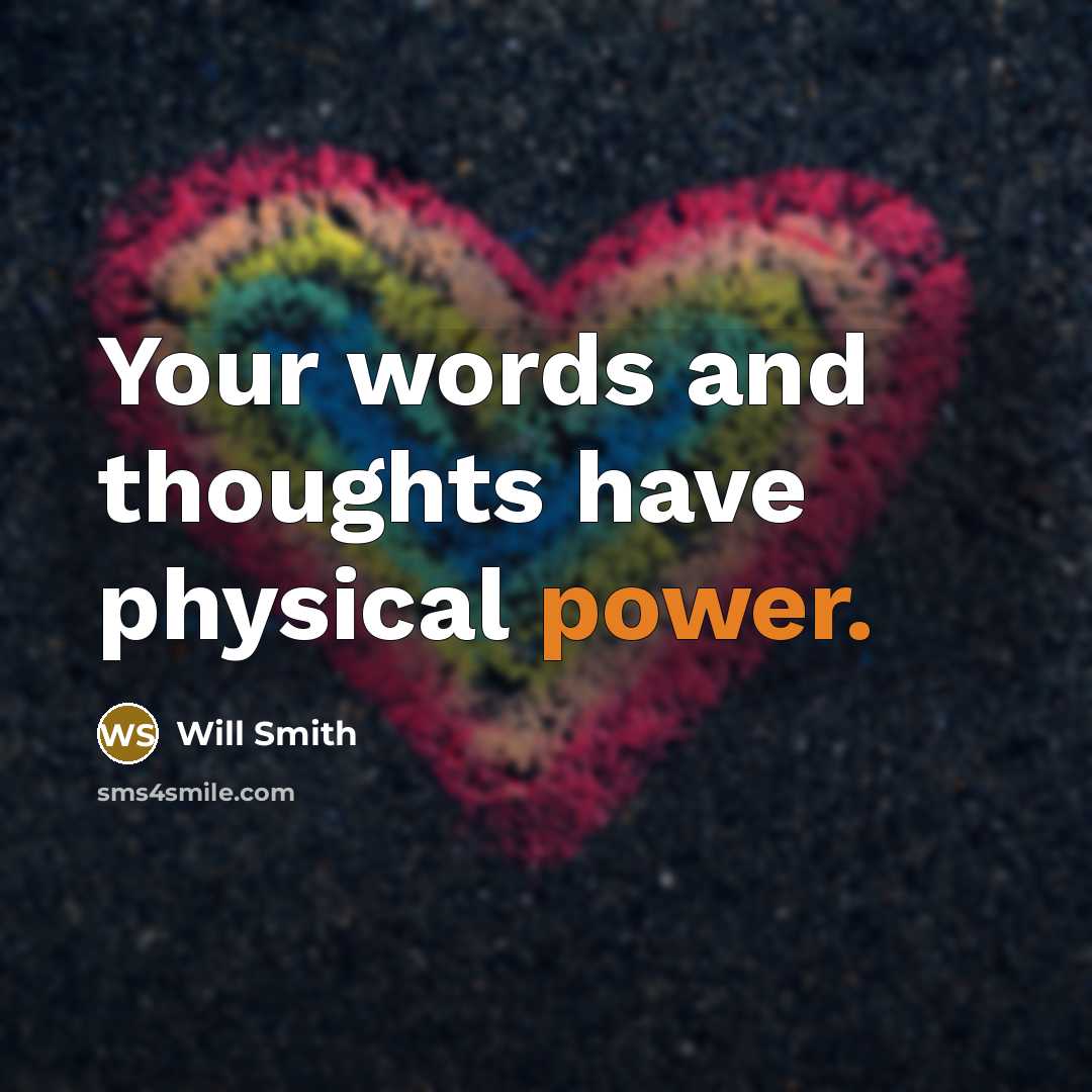 “Your words and thoughts have physical power.” quote by Will Smith