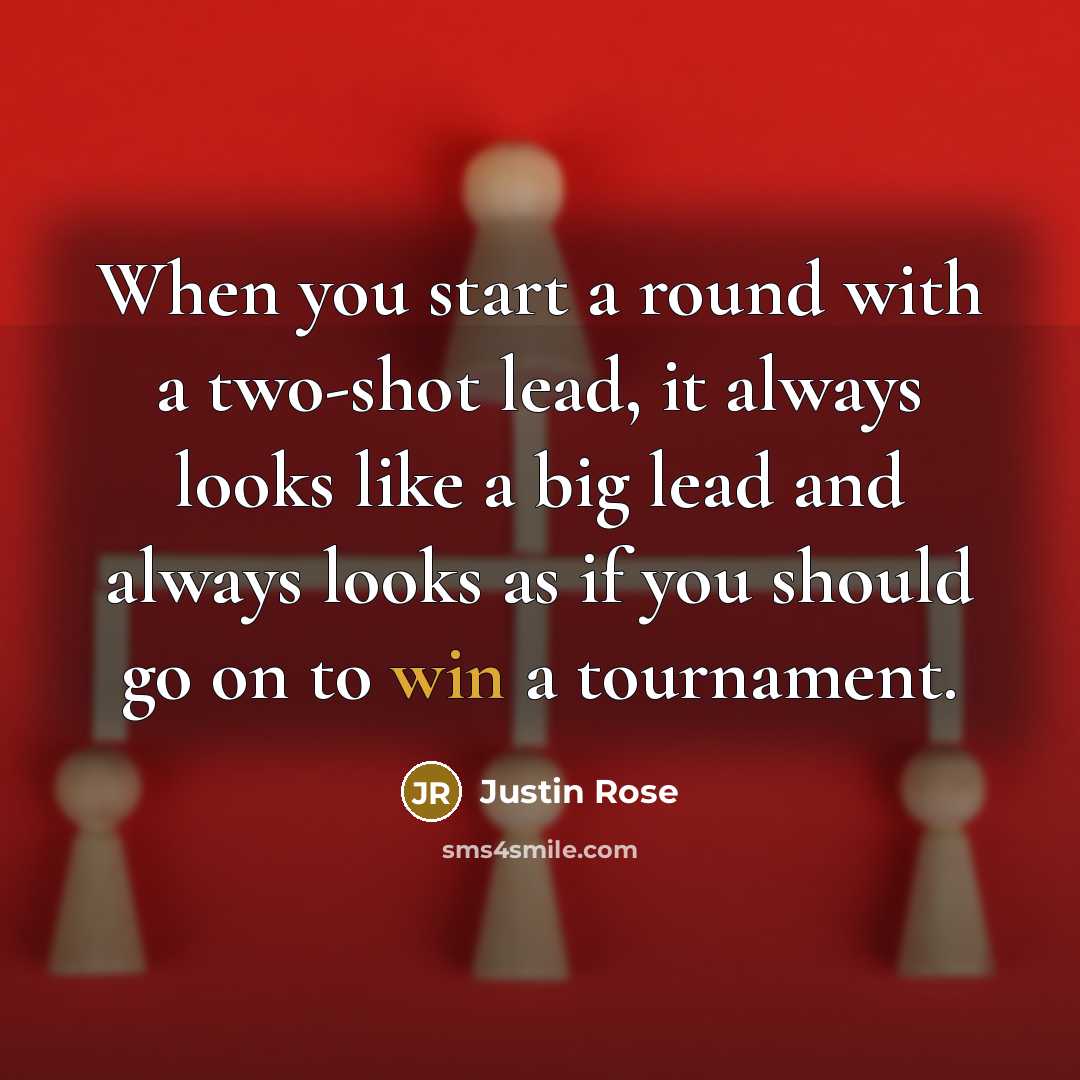 “When you start a round with a two-shot lead, it always looks like a big lead and always looks as if you should go on to win a tournament.” quote by Justin Rose