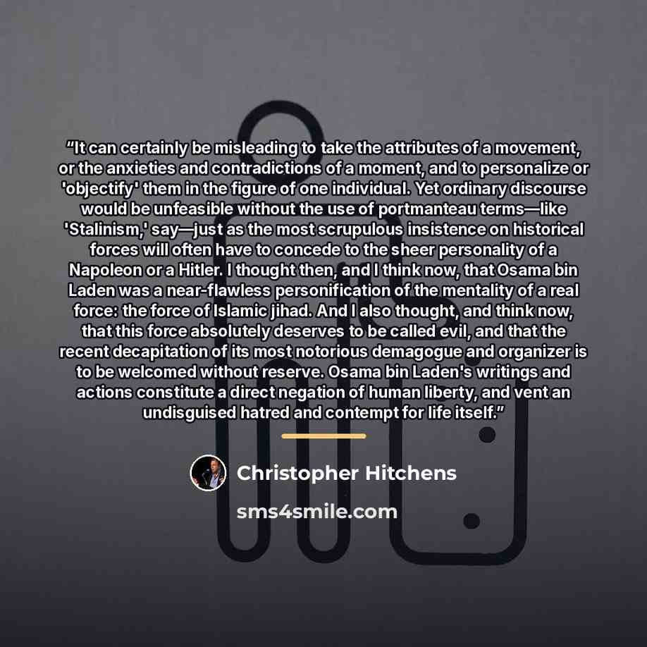 “It can certainly be misleading to take the attributes of a movement, or the anxieties and contradictions of a moment, and to personalize or 'objectify' them in the figure of one individual. Yet ordinary discourse would be unfeasible without the use of portmanteau terms—like 'Stalinism,' say—just…” quote by Christopher Hitchens