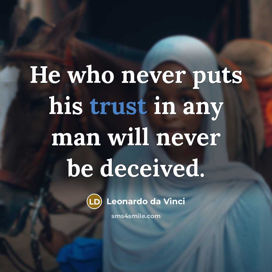 “He who never puts his trust in any man will never be deceived.” quote by Leonardo da Vinci