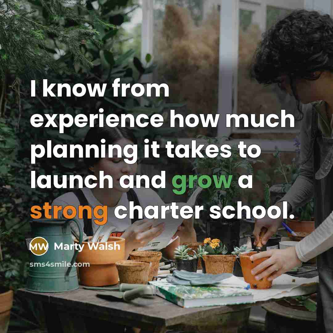 “I know from experience how much planning it takes to launch and grow a strong charter school.” quote by Marty Walsh