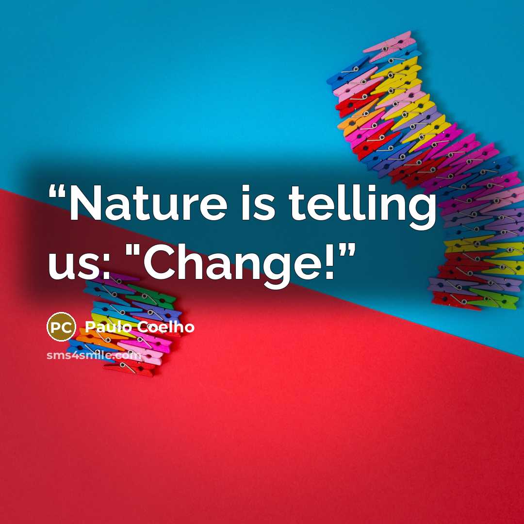 “Nature is telling us: "Change!” quote by Paulo Coelho