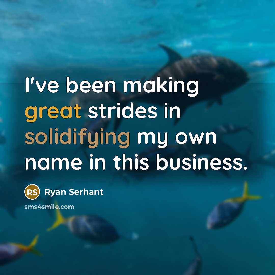 “I've been making great strides in solidifying my own name in this business.” quote by Ryan Serhant