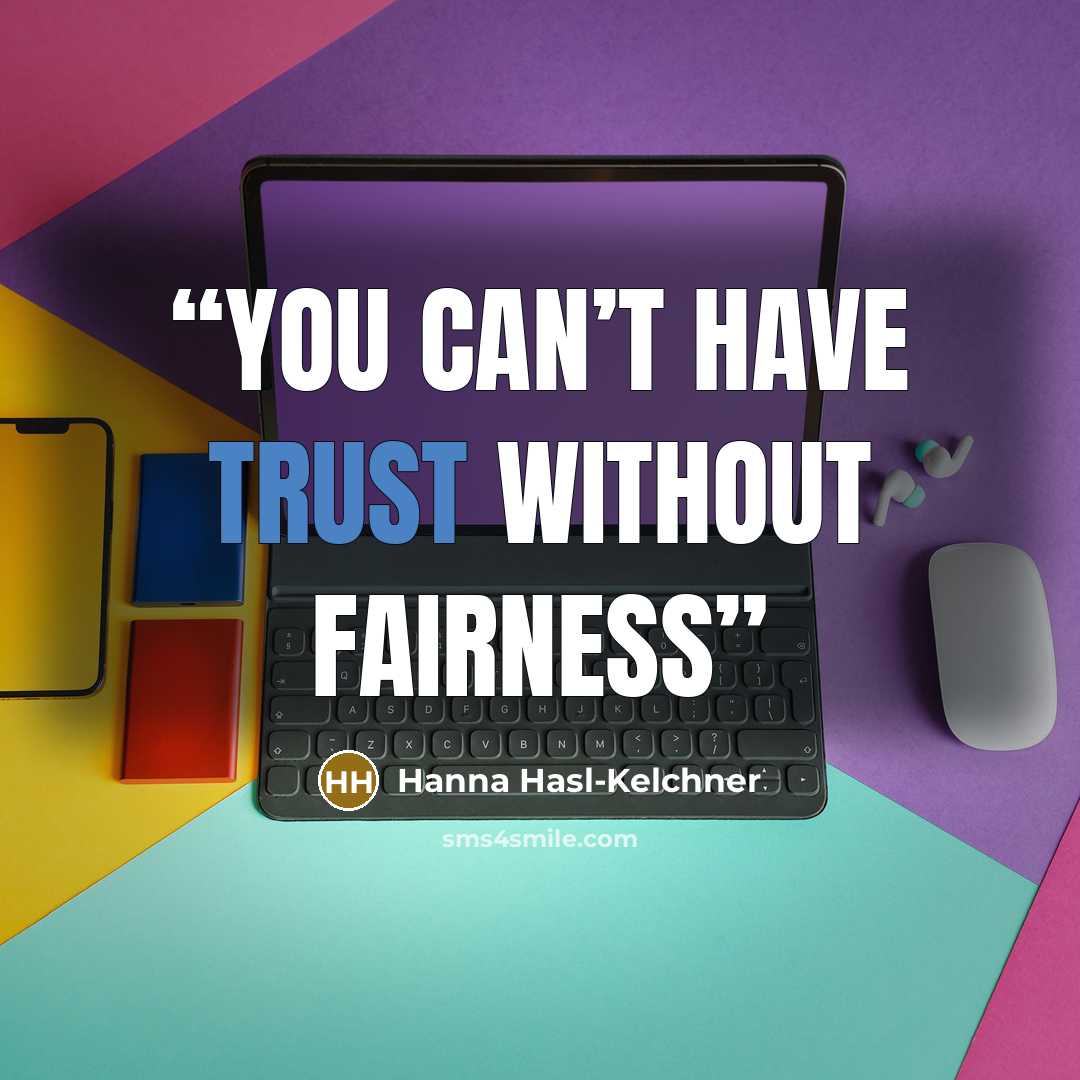 “You can’t have trust without fairness” quote by Hanna Hasl-Kelchner