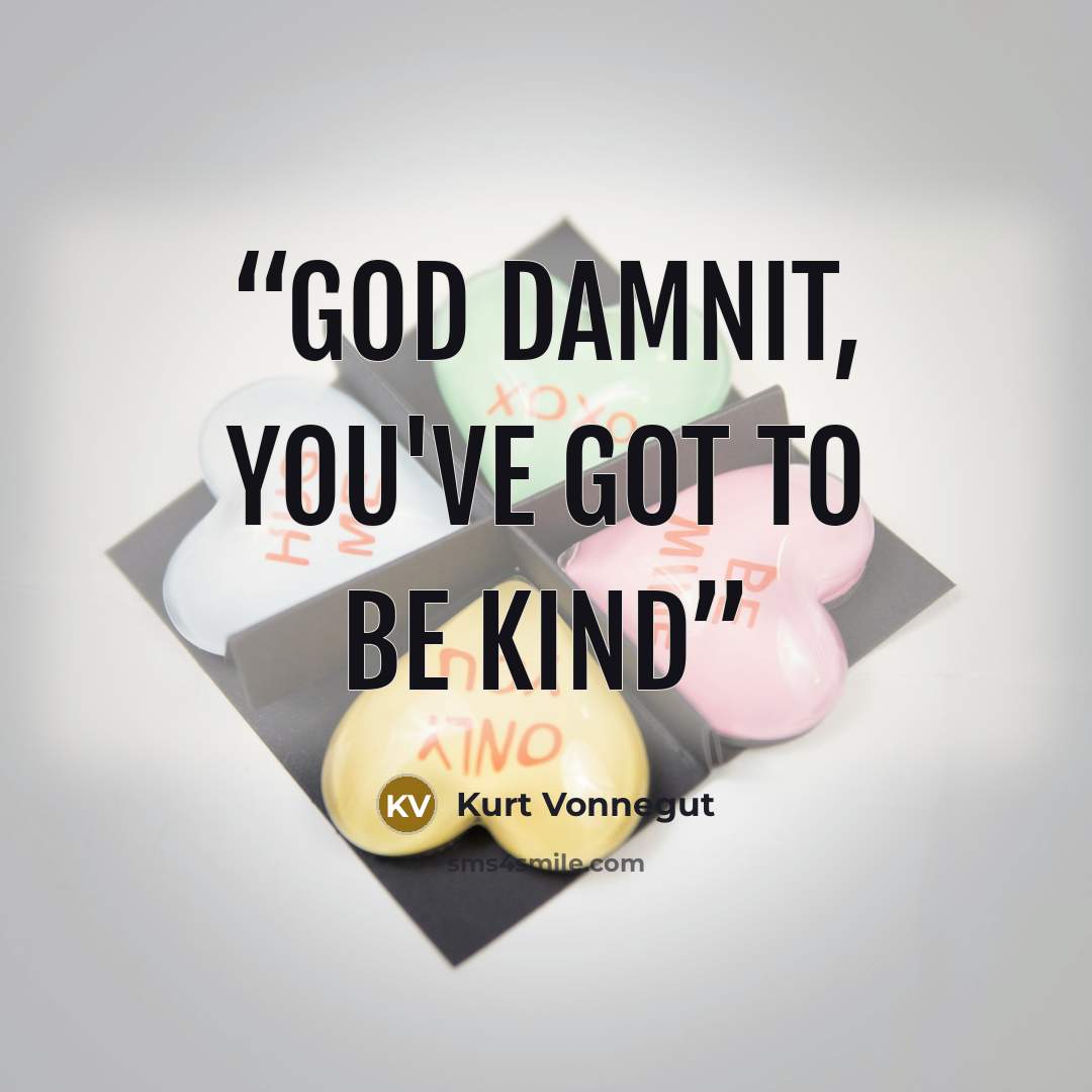 “God damnit, you've got to be kind” quote by Kurt Vonnegut