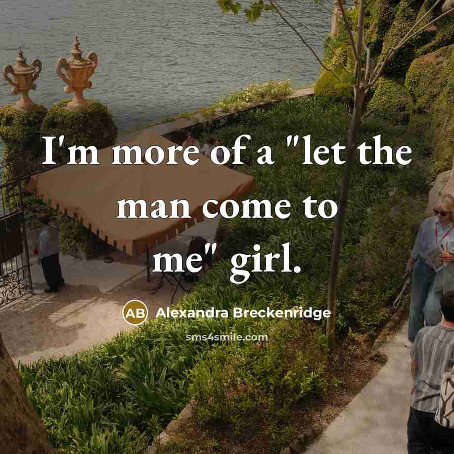 “I'm more of a "let the man come to me" girl.” quote by Alexandra Breckenridge