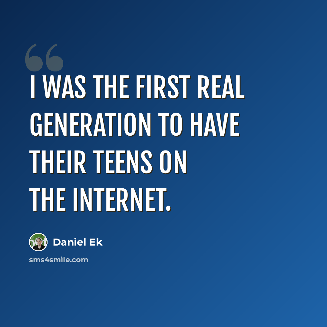 “I was the first real generation to have their teens on the Internet.” quote by Daniel Ek