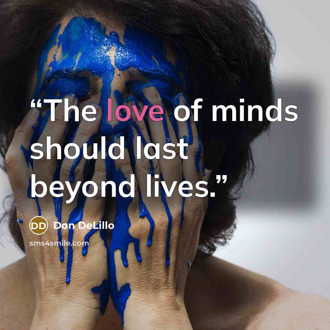 “The love of minds should last beyond lives.” quote by Don DeLillo
