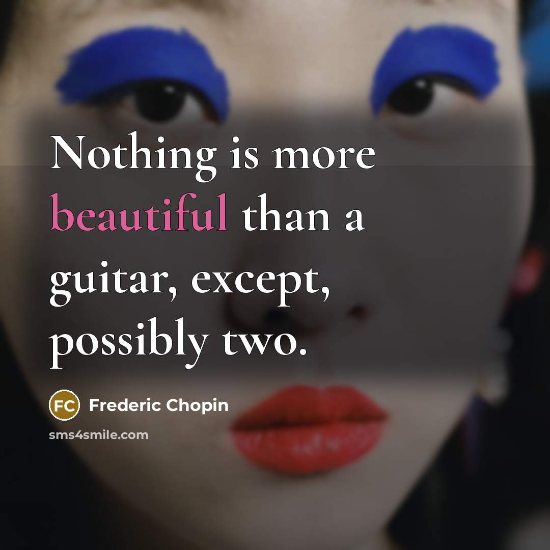 “Nothing is more beautiful than a guitar, except, possibly two.” quote by Frederic Chopin