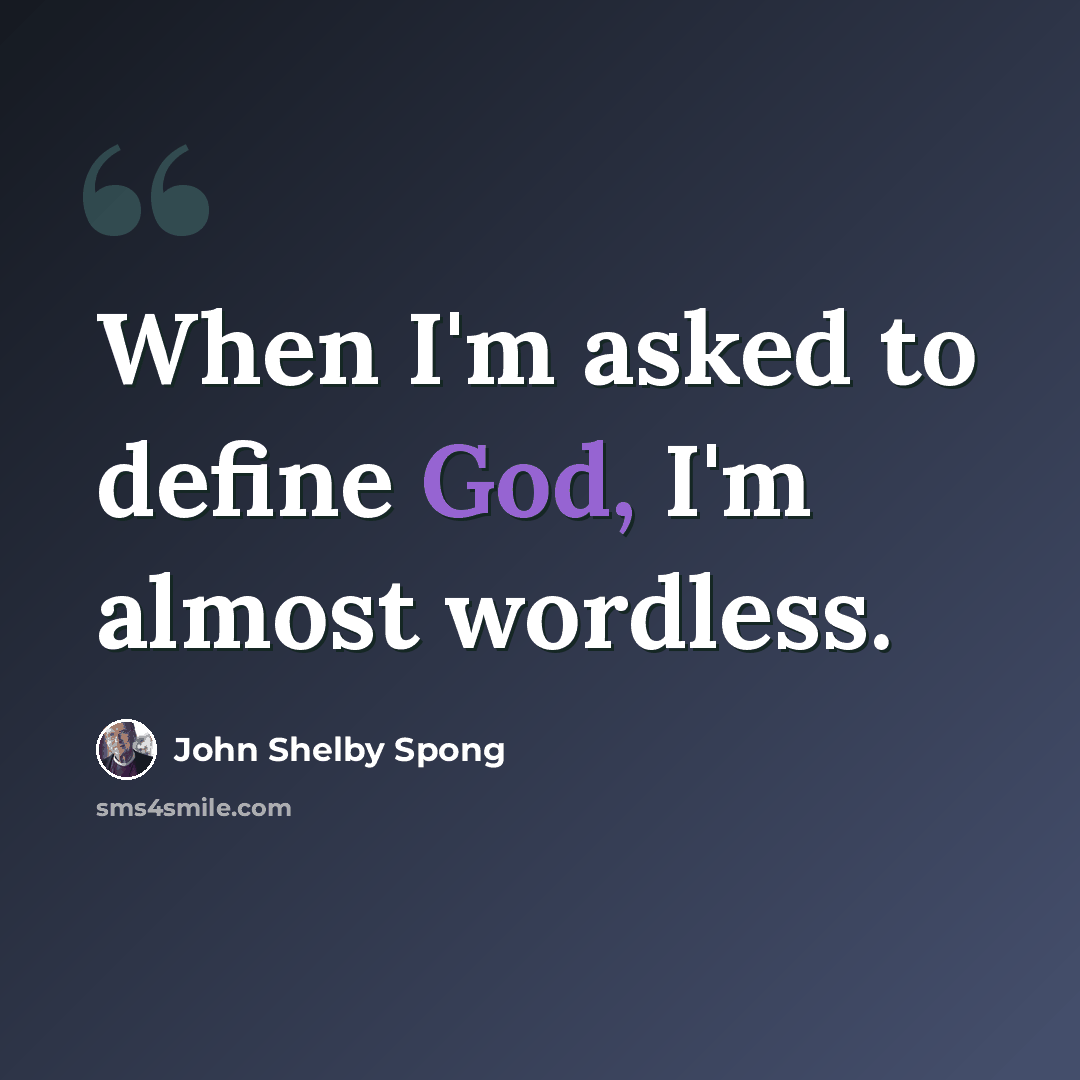 “When I'm asked to define God, I'm almost wordless.” quote by John Shelby Spong