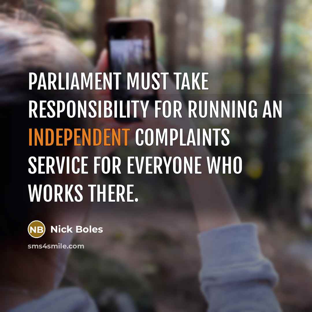 “Parliament must take responsibility for running an independent complaints service for everyone who works there.” quote by Nick Boles