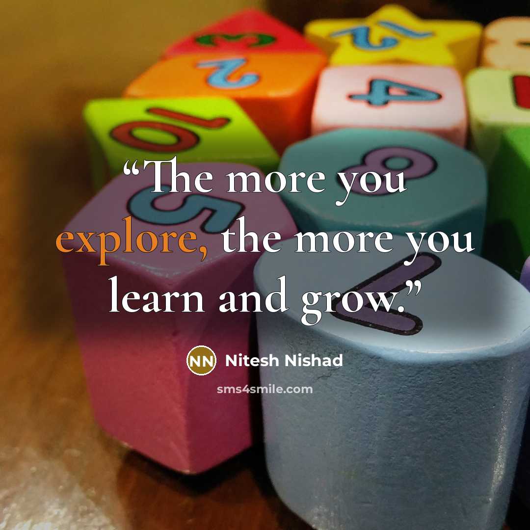 “The more you explore, the more you learn and grow.” quote by Nitesh Nishad