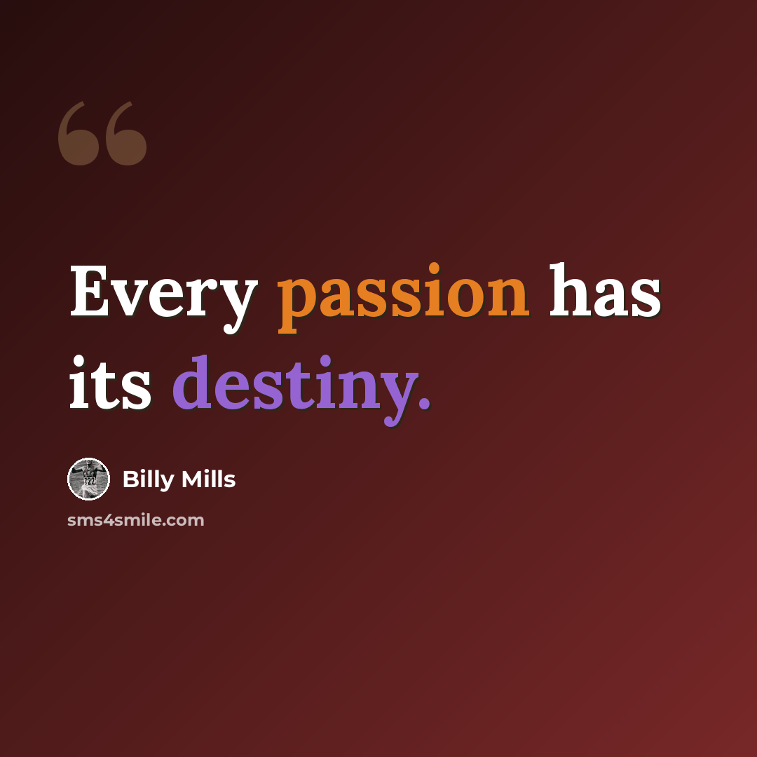 “Every passion has its destiny.” quote by Billy Mills