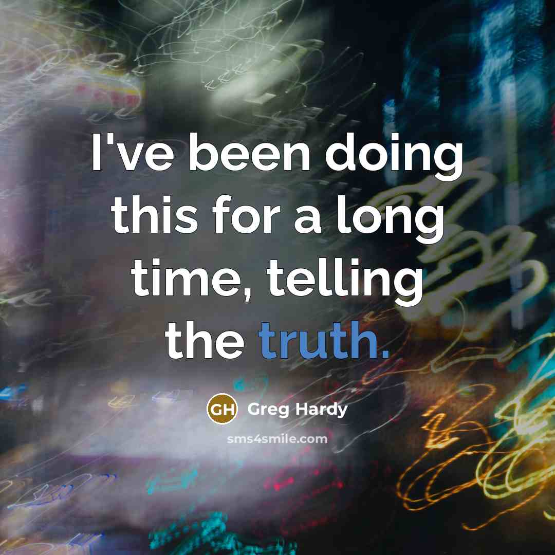 “I've been doing this for a long time, telling the truth.” quote by Greg Hardy