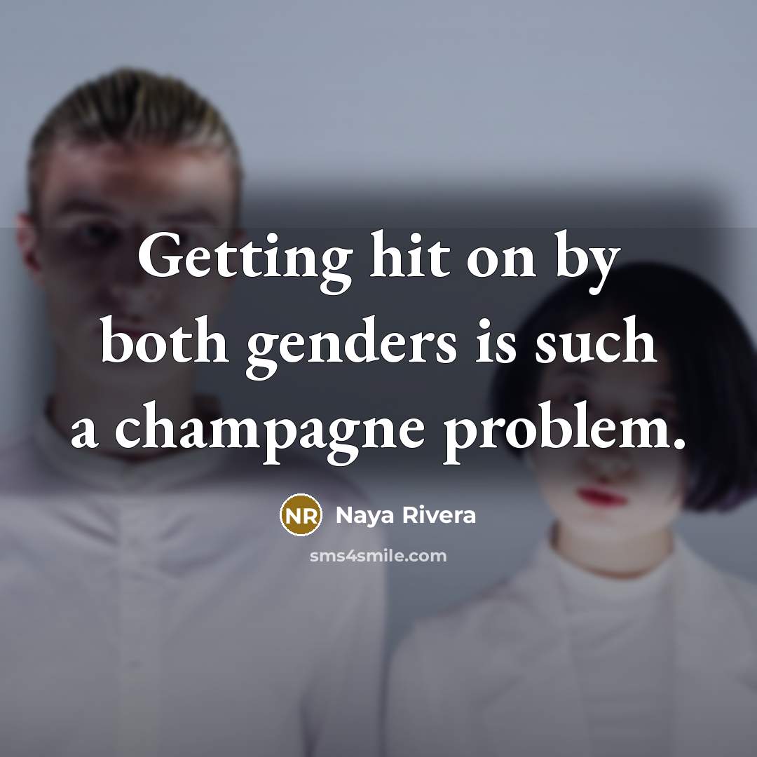 “Getting hit on by both genders is such a champagne problem.” quote by Naya Rivera