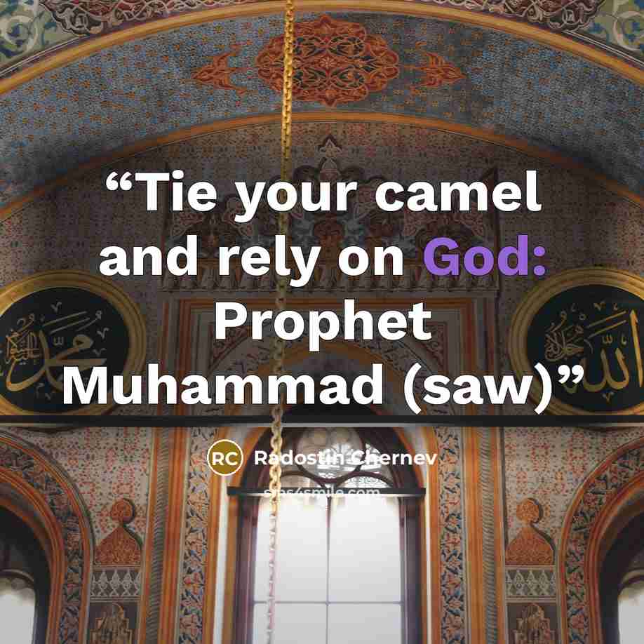 “Tie your camel and rely on God: Prophet Muhammad (saw)” quote by Radostin Chernev