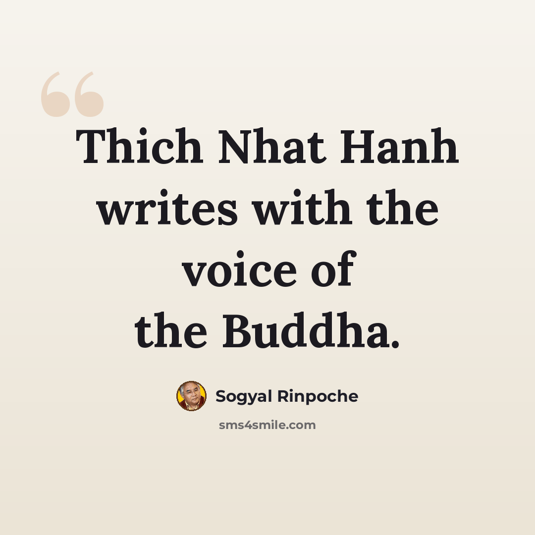 “Thich Nhat Hanh writes with the voice of the Buddha.” quote by Sogyal Rinpoche