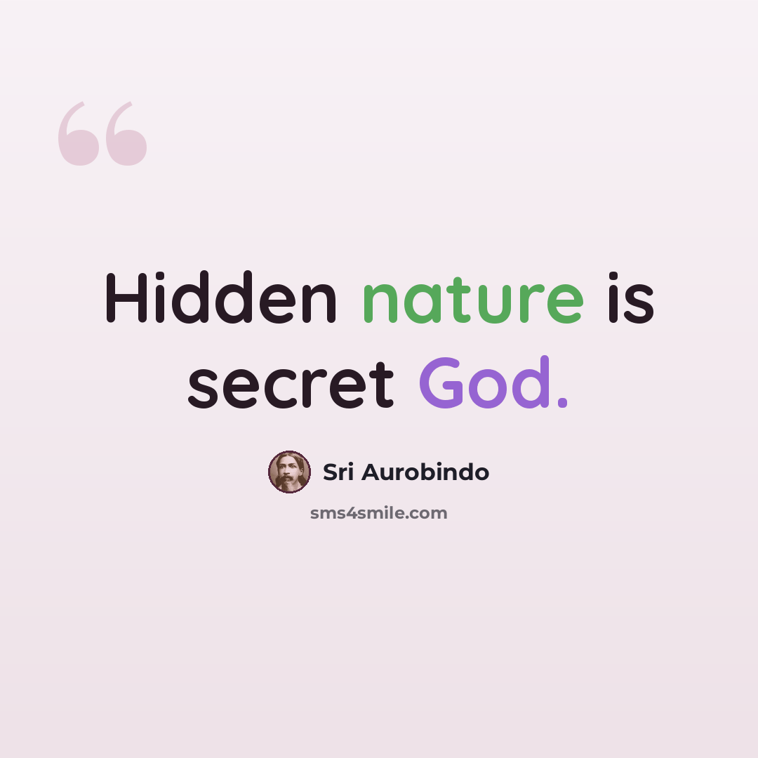 “Hidden nature is secret God.” quote by Sri Aurobindo