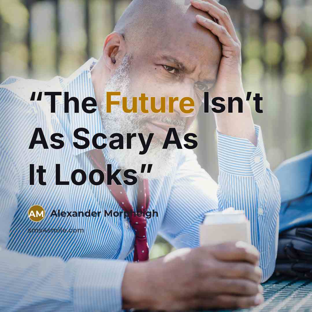 “The Future Isn’t As Scary As It Looks” quote by Alexander Morpheigh