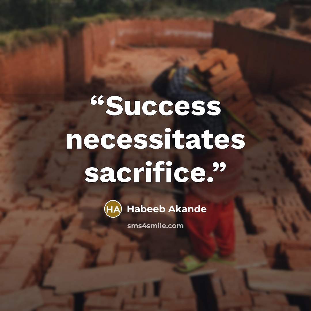 “Success necessitates sacrifice.” quote by Habeeb Akande