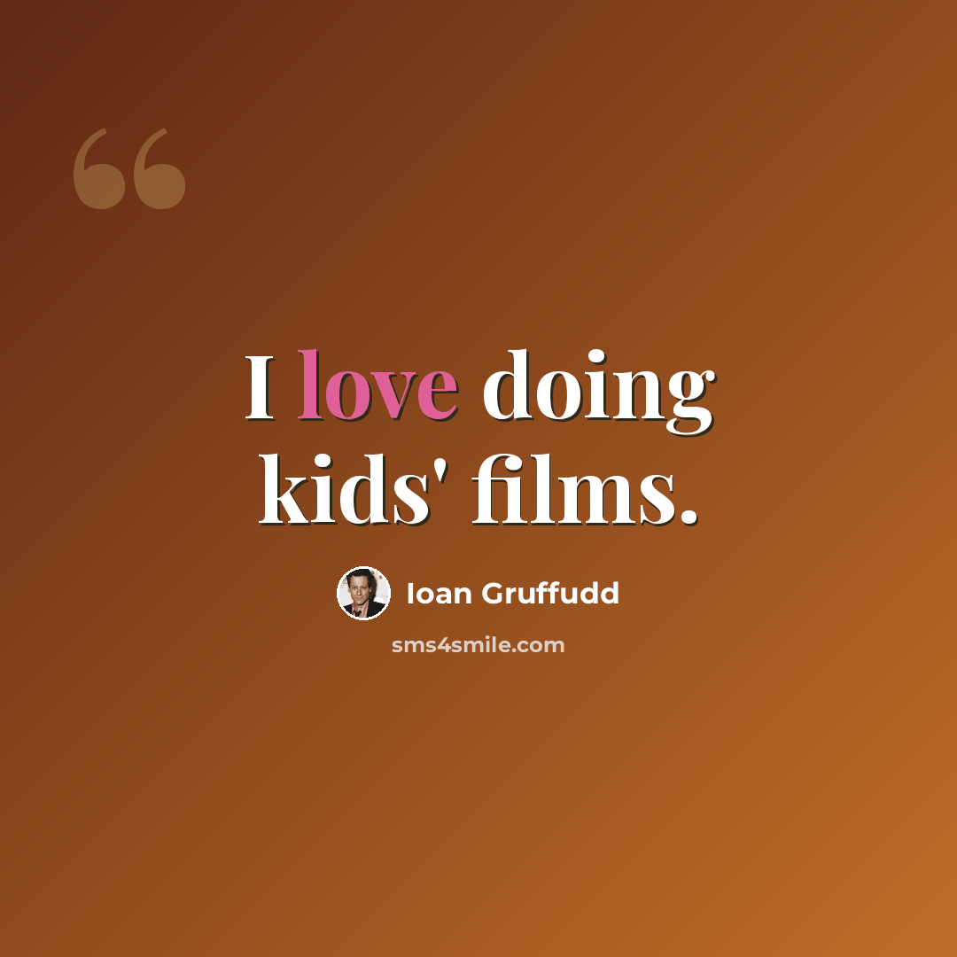 “I love doing kids' films.” quote by Ioan Gruffudd
