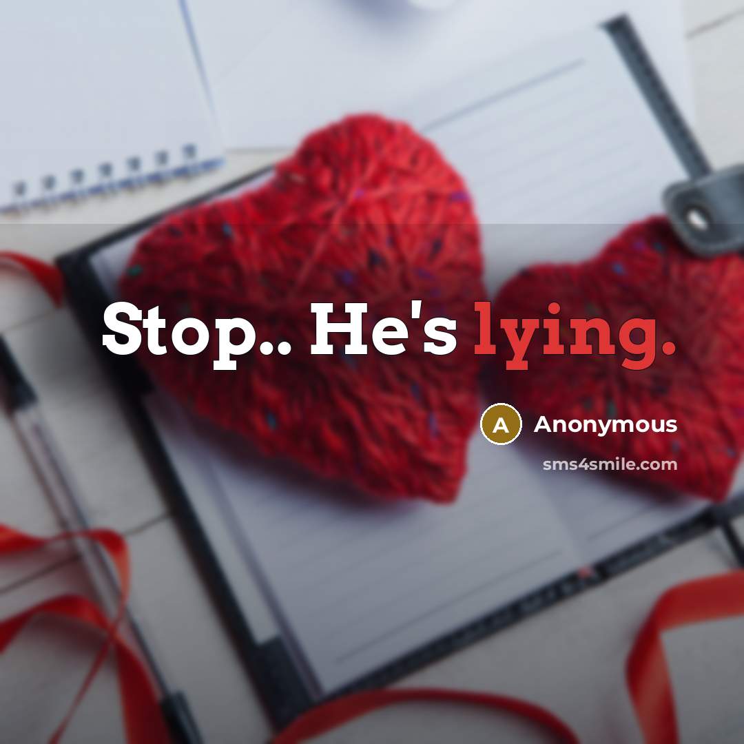 “Stop.. He's lying.” quote by Anonymous