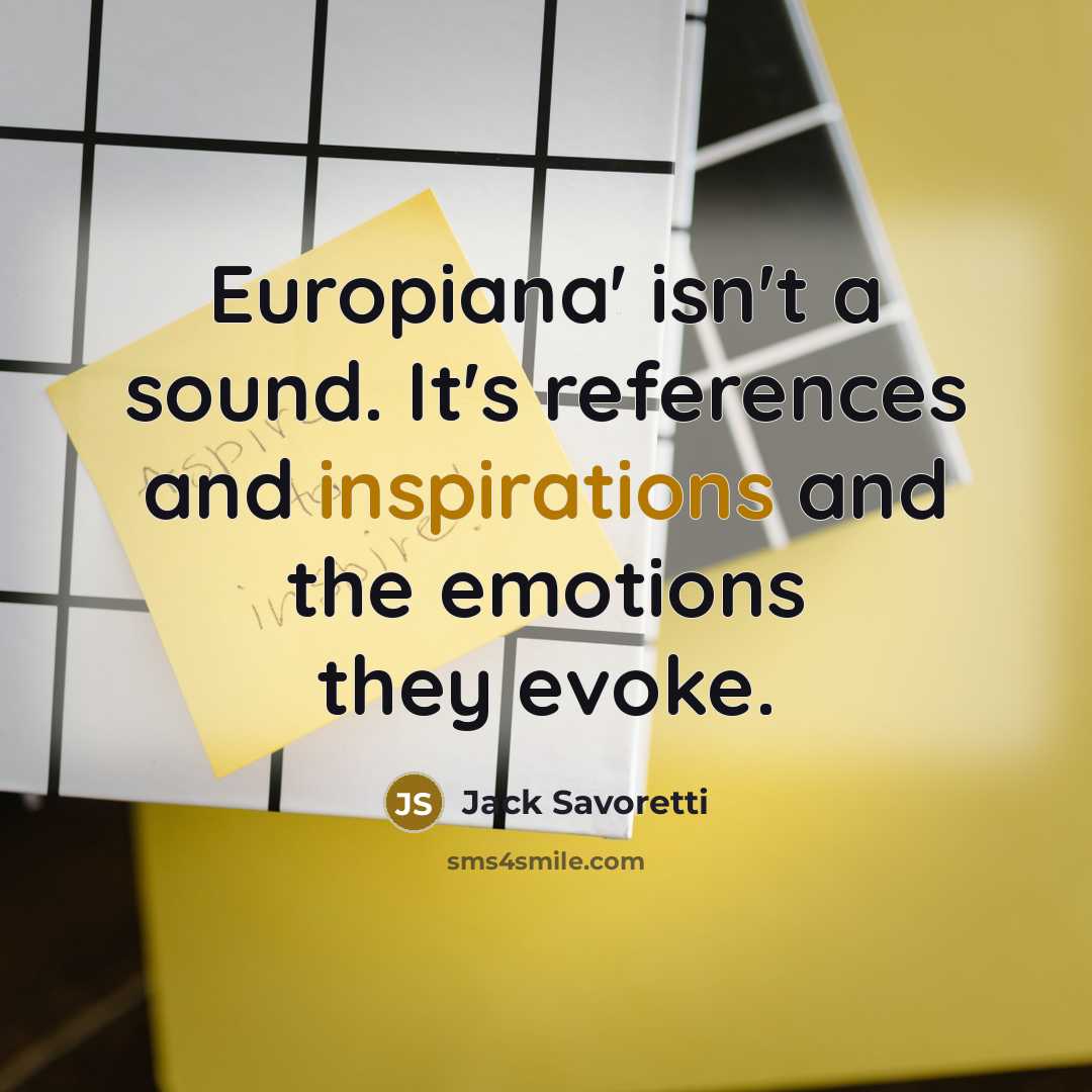 “Europiana' isn't a sound. It's references and inspirations and the emotions they evoke.” quote by Jack Savoretti