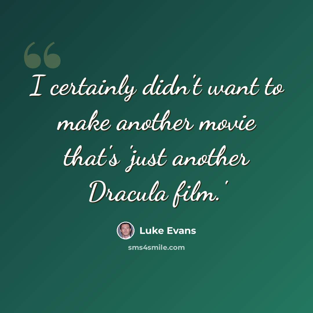 “I certainly didn't want to make another movie that's 'just another Dracula film.'” quote by Luke Evans