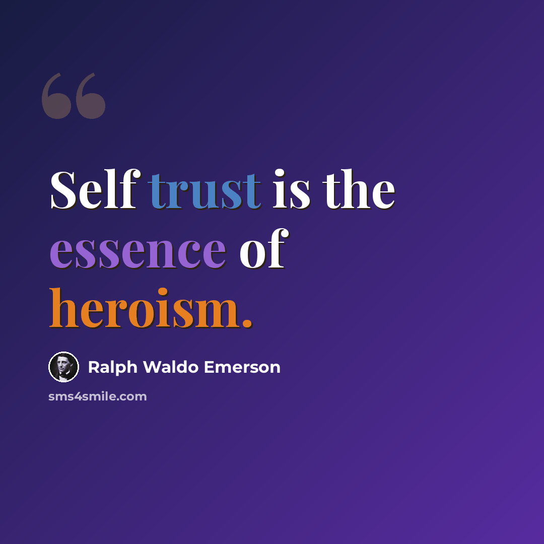 “Self trust is the essence of heroism.” quote by Ralph Waldo Emerson