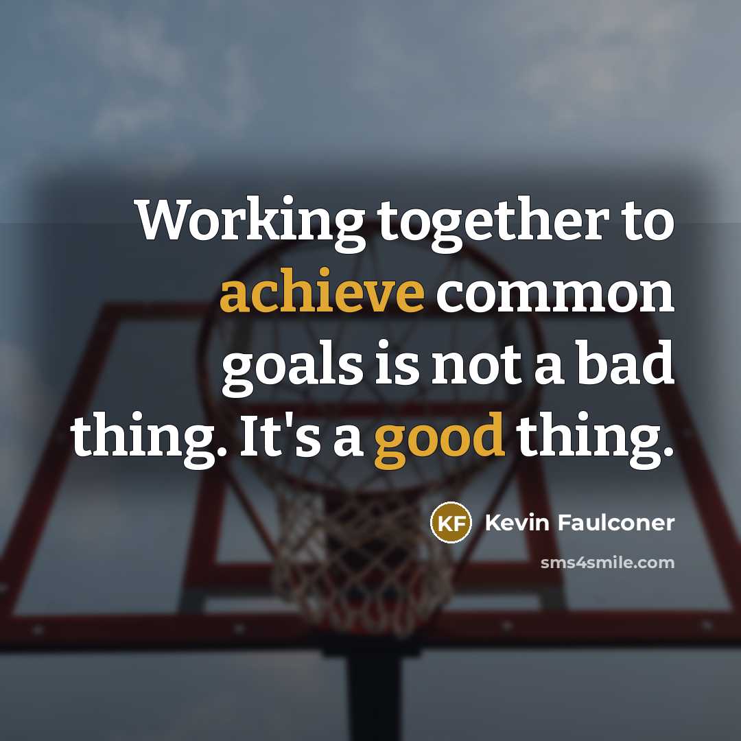 “Working together to achieve common goals is not a bad thing. It's a good thing.” quote by Kevin Faulconer