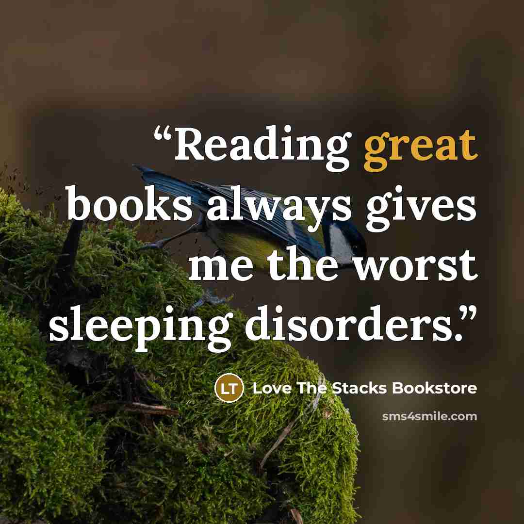“Reading great books always gives me the worst sleeping disorders.” quote by Love The Stacks Bookstore