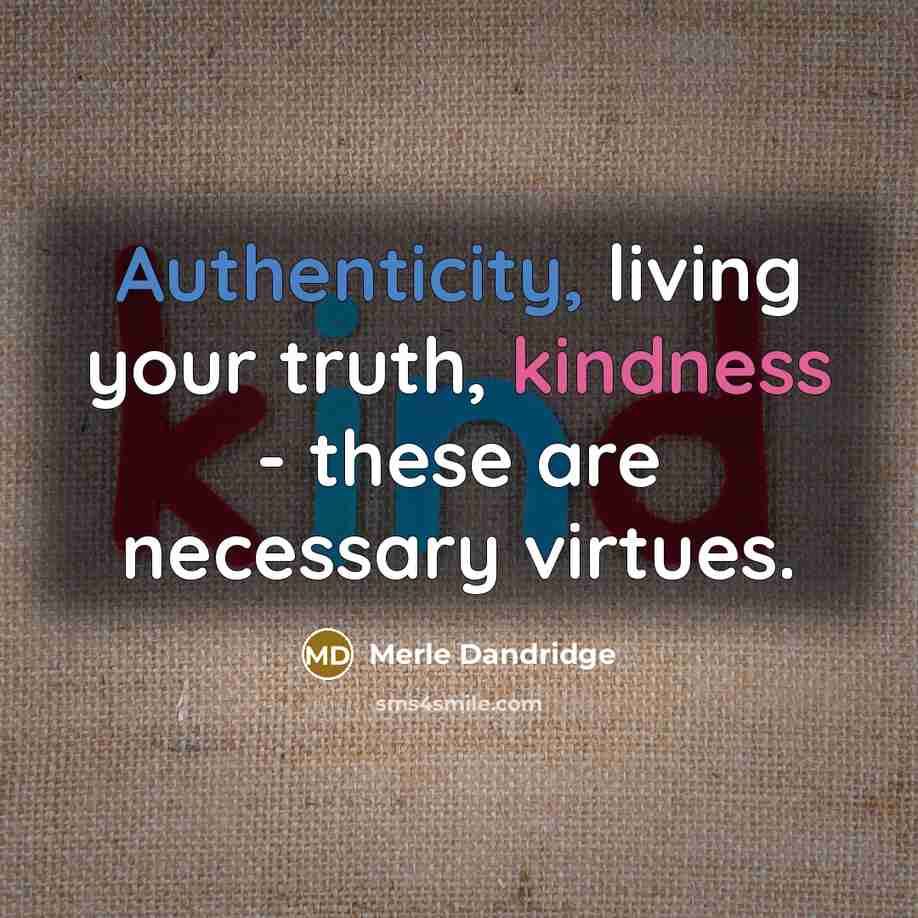 “Authenticity, living your truth, kindness - these are necessary virtues.” quote by Merle Dandridge