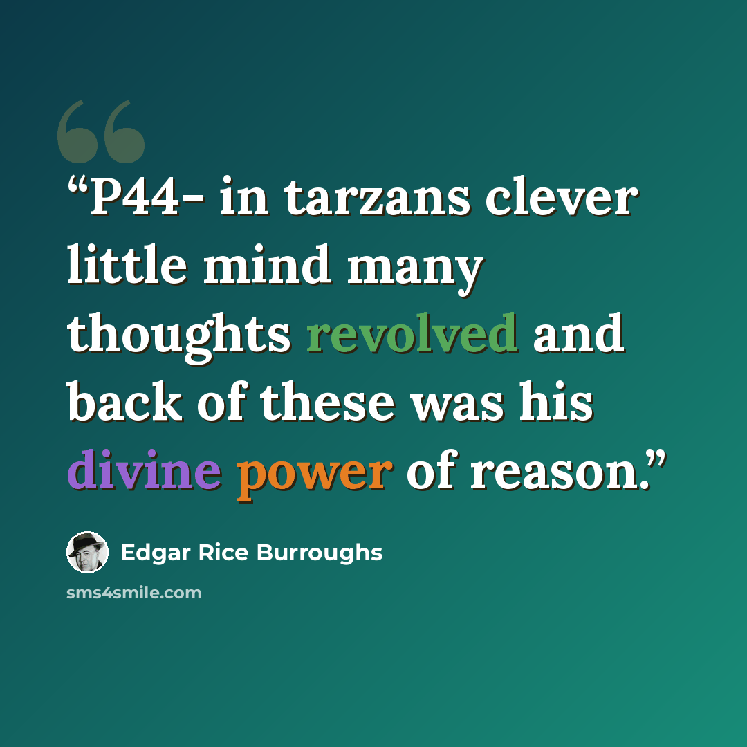 “P44- in tarzans clever little mind many thoughts revolved and back of these was his divine power of reason.” quote by Edgar Rice Burroughs