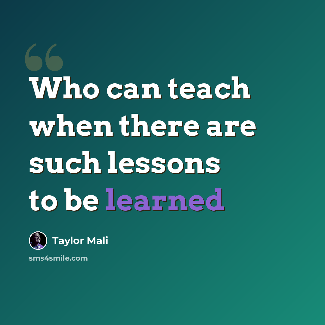 “Who can teach when there are such lessons to be learned” quote by Taylor Mali