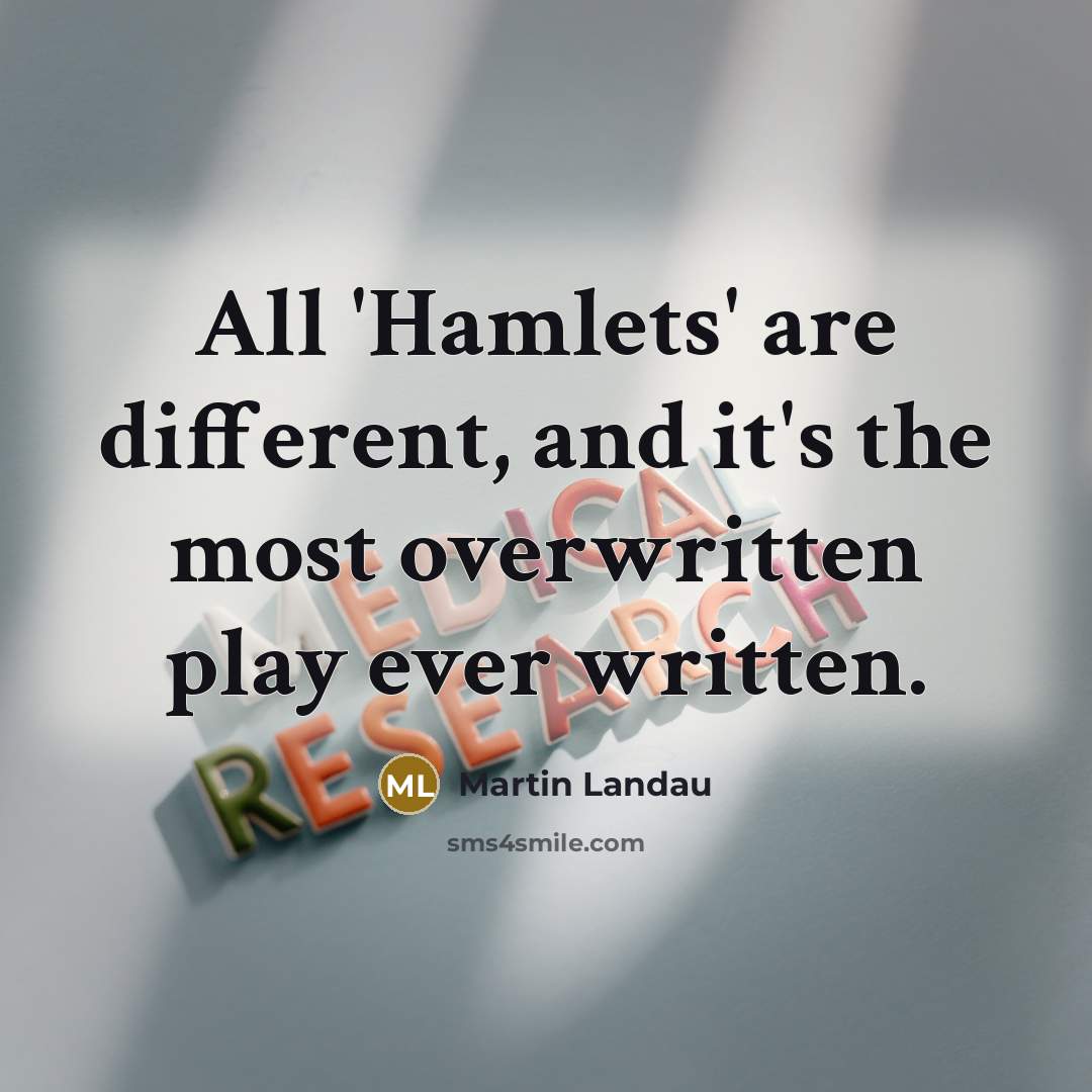 “All 'Hamlets' are different, and it's the most overwritten play ever written.” quote by Martin Landau