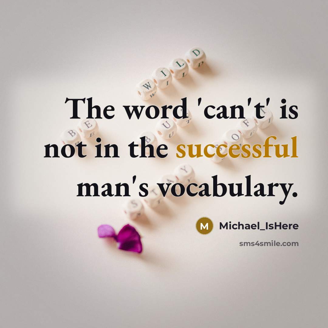 “The word 'can't' is not in the successful man's vocabulary.” quote by Michael_IsHere