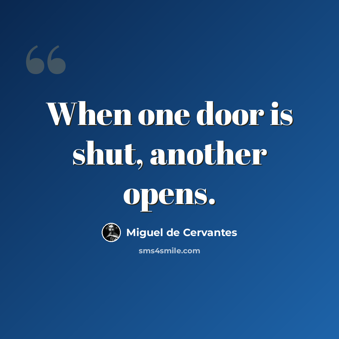 “When one door is shut, another opens.” quote by Miguel de Cervantes