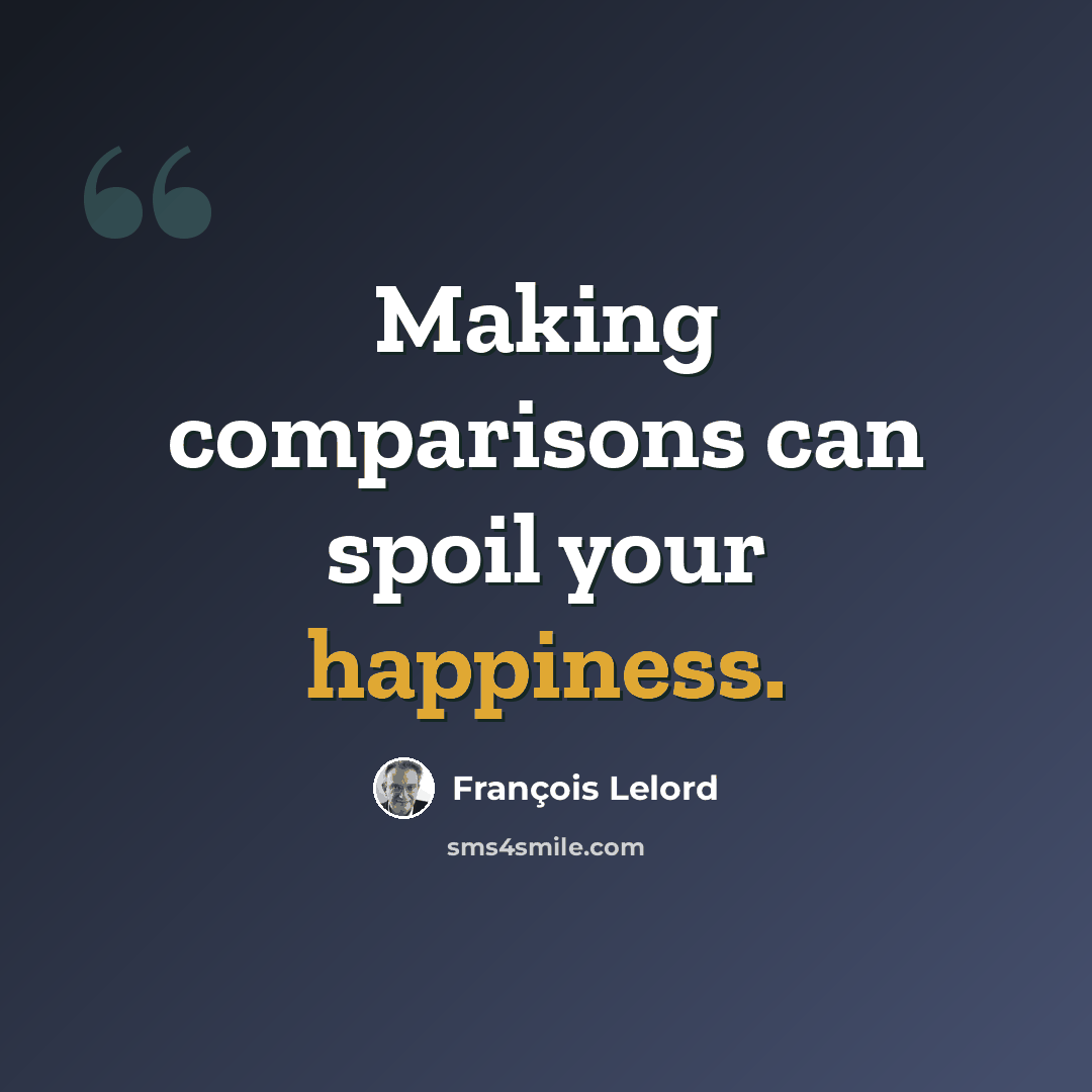 “Making comparisons can spoil your happiness.” quote by François Lelord