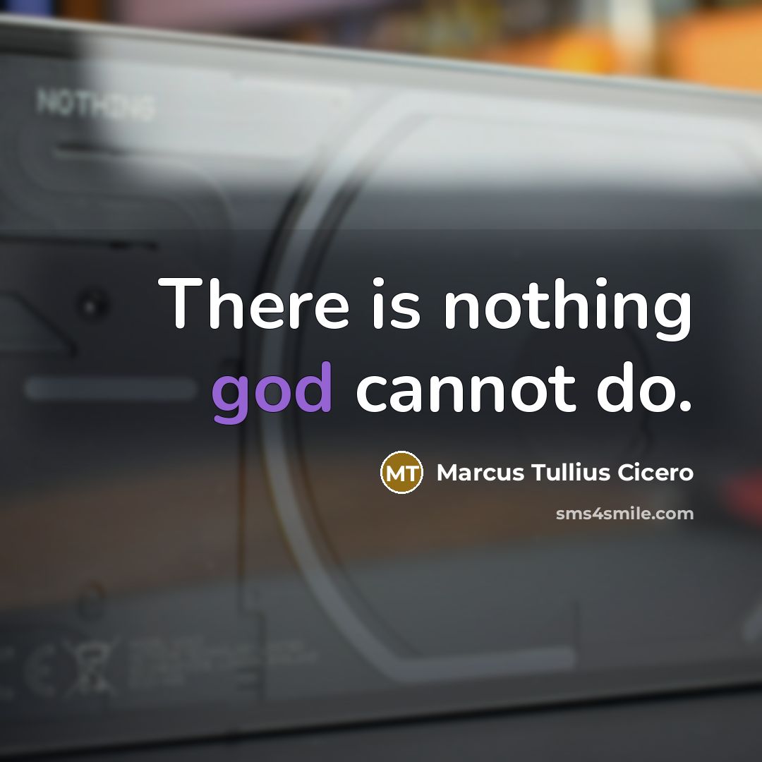 “There is nothing god cannot do.” quote by Marcus Tullius Cicero