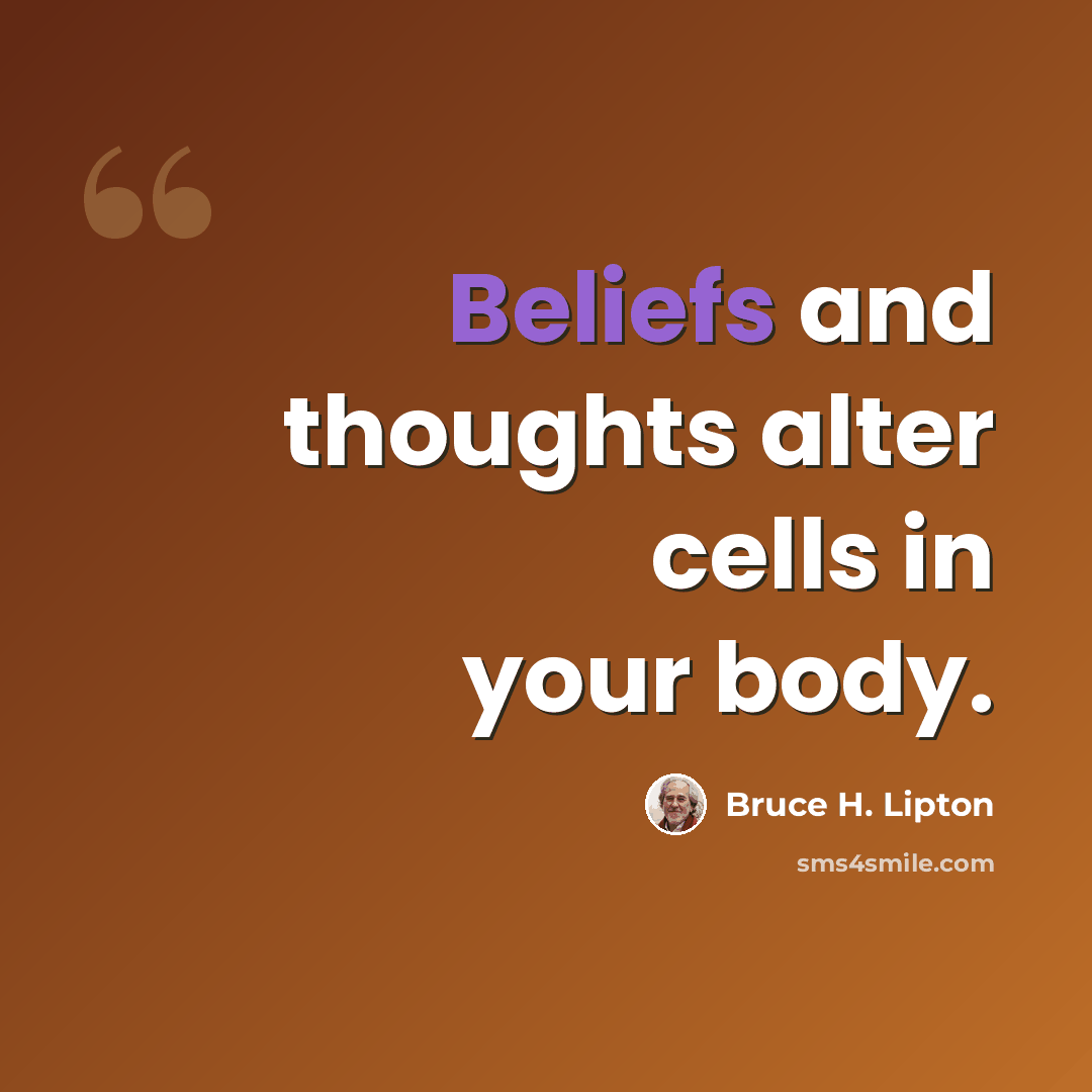 “Beliefs and thoughts alter cells in your body.” quote by Bruce H. Lipton